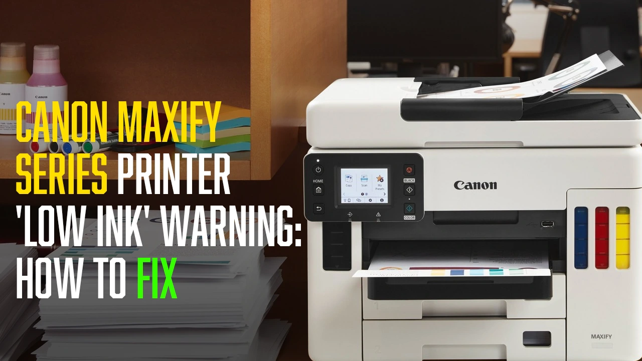 Canon MAXIFY Series Printer  ‘Low Ink’ Warning: How to Fix